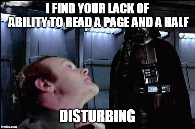 I find your lack of faith disturbing | I FIND YOUR LACK OF ABILITY TO READ A PAGE AND A HALF; DISTURBING | image tagged in i find your lack of faith disturbing | made w/ Imgflip meme maker