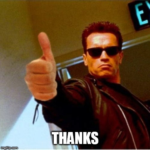 Terminator tumbs up | THANKS | image tagged in terminator tumbs up | made w/ Imgflip meme maker