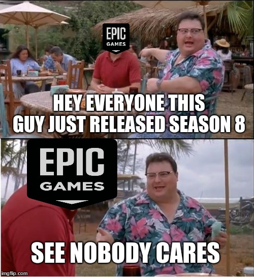 See Nobody Cares Meme | HEY EVERYONE THIS GUY JUST RELEASED SEASON 8; SEE NOBODY CARES | image tagged in memes,see nobody cares | made w/ Imgflip meme maker