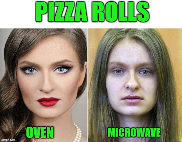 pizza rolls | PIZZA ROLLS; OVEN; MICROWAVE | image tagged in oven,microwave | made w/ Imgflip meme maker