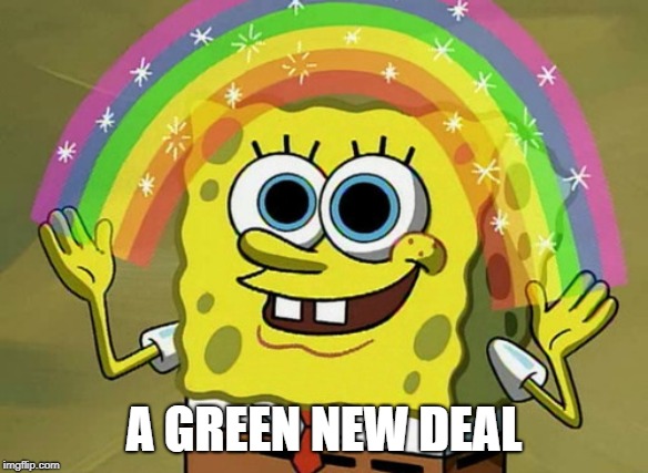 Imagination Spongebob Meme | A GREEN NEW DEAL | image tagged in memes,imagination spongebob | made w/ Imgflip meme maker