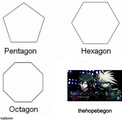 you could also call it the despairbegon too if you want | thehopebegon | image tagged in memes,pentagon hexagon octagon,danganronpa,danganronpa v3,i reject that hope | made w/ Imgflip meme maker