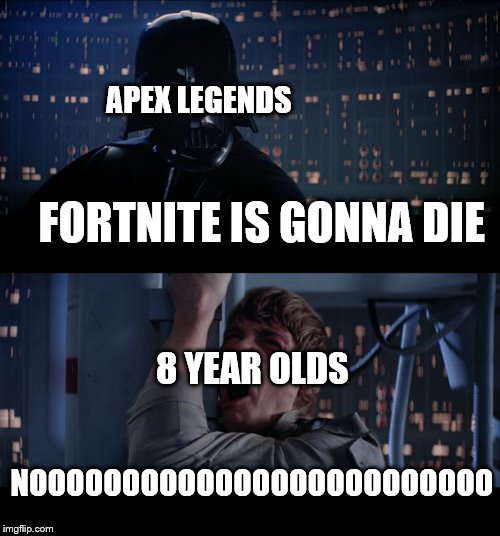 fortnite is gonna die | APEX LEGENDS; FORTNITE IS GONNA DIE; 8 YEAR OLDS; NOOOOOOOOOOOOOOOOOOOOOOOOO | image tagged in memes,star wars no,fortnite memes | made w/ Imgflip meme maker