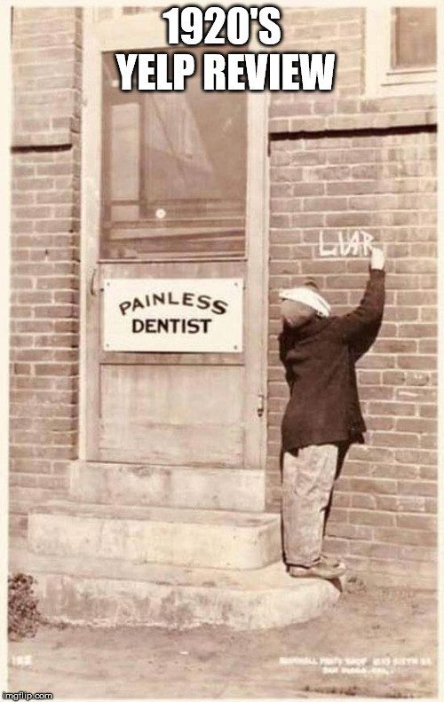 0/10. Would not recommend. | 1920'S YELP REVIEW | image tagged in funny,dentist | made w/ Imgflip meme maker