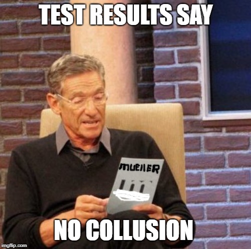 Maury Lie Detector Meme | TEST RESULTS SAY; NO COLLUSION | image tagged in memes,maury lie detector | made w/ Imgflip meme maker