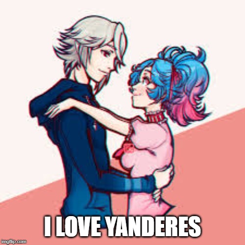 Yanderes are Best Girls | I LOVE YANDERES | image tagged in fire emblem fates,yandere | made w/ Imgflip meme maker