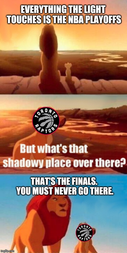 Simba Shadowy Place | EVERYTHING THE LIGHT TOUCHES IS THE NBA PLAYOFFS; THAT'S THE FINALS. YOU MUST NEVER GO THERE. | image tagged in memes,simba shadowy place | made w/ Imgflip meme maker
