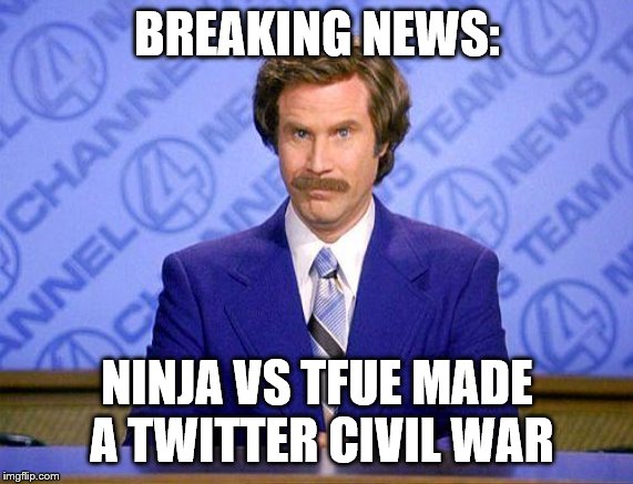 anchorman news update | BREAKING NEWS:; NINJA VS TFUE MADE A TWITTER CIVIL WAR | image tagged in anchorman news update | made w/ Imgflip meme maker