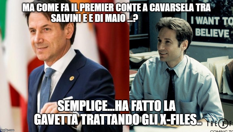 italian x files | MA COME FA IL PREMIER CONTE A CAVARSELA TRA SALVINI E E DI MAIO ...? SEMPLICE...HA FATTO LA GAVETTA TRATTANDO GLI X-FILES.. | image tagged in italian hand | made w/ Imgflip meme maker