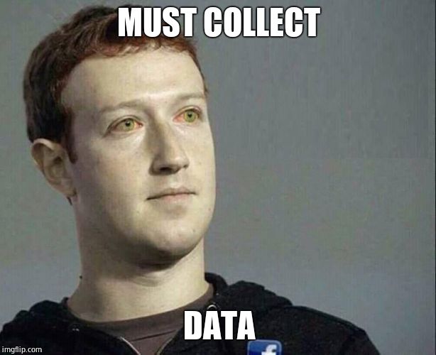 Zuckerberg Data | MUST COLLECT DATA | image tagged in zuckerberg data | made w/ Imgflip meme maker