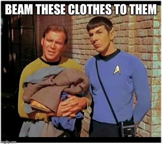 Cool Bullshit kirk n spock | BEAM THESE CLOTHES TO THEM | image tagged in cool bullshit kirk n spock | made w/ Imgflip meme maker