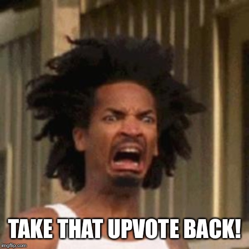 crab man eww | TAKE THAT UPVOTE BACK! | image tagged in crab man eww | made w/ Imgflip meme maker
