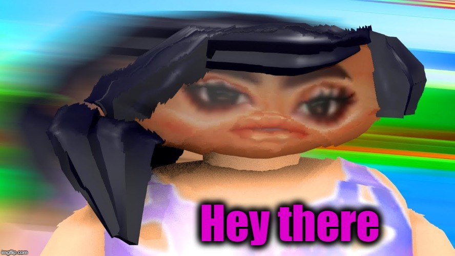 Hey there | made w/ Imgflip meme maker