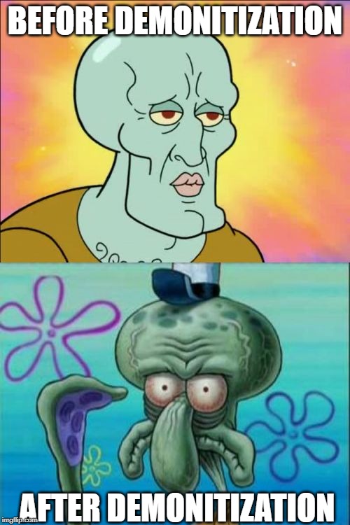 Squidward | BEFORE DEMONITIZATION; AFTER DEMONITIZATION | image tagged in memes,squidward | made w/ Imgflip meme maker