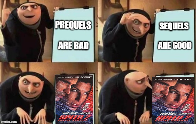 Gru's Plan Meme | PREQUELS ARE BAD SEQUELS ARE GOOD | image tagged in gru's plan | made w/ Imgflip meme maker