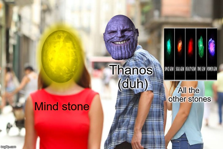 Distracted Thanos | Thanos (duh); All the other stones; Mind stone | image tagged in memes,distracted boyfriend,thanos | made w/ Imgflip meme maker