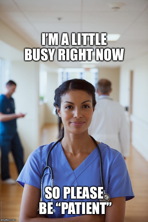 I’M A LITTLE BUSY RIGHT NOW SO PLEASE BE “PATIENT” | made w/ Imgflip meme maker