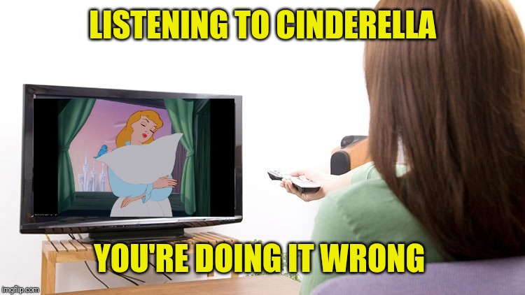 Non-metalhead watching television | LISTENING TO CINDERELLA; YOU'RE DOING IT WRONG | image tagged in watching tv,memes,cinderella,you're doing it wrong,one does not simply,confused dafuq jack sparrow what | made w/ Imgflip meme maker