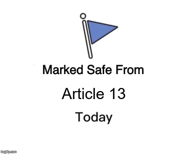 Marked Safe From | Article 13 | image tagged in memes,marked safe from | made w/ Imgflip meme maker