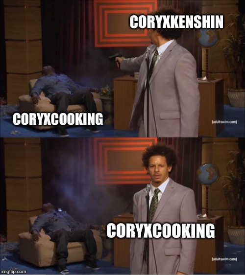 Who Killed Hannibal Meme | CORYXKENSHIN; CORYXCOOKING; CORYXCOOKING | image tagged in memes,who killed hannibal | made w/ Imgflip meme maker
