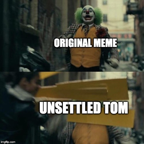 imgflip be like | ORIGINAL MEME; UNSETTLED TOM | image tagged in clown block,unsettled tom,clowns | made w/ Imgflip meme maker