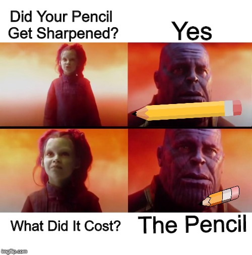 Top 2 Scams, The IRS And The Class Sharpener | Yes; Did Your Pencil Get Sharpened? What Did It Cost? The Pencil | image tagged in thanos what did it cost | made w/ Imgflip meme maker