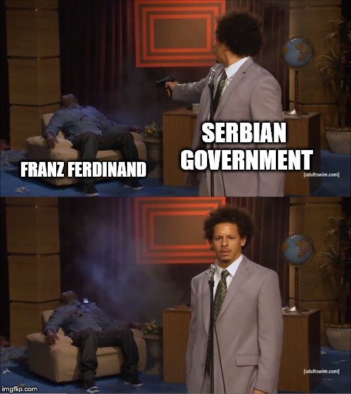 Who Killed Hannibal | SERBIAN GOVERNMENT; FRANZ FERDINAND | image tagged in memes,who killed hannibal | made w/ Imgflip meme maker
