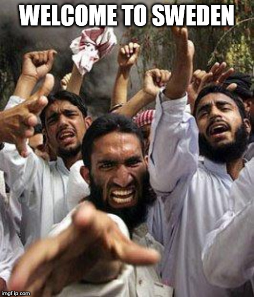angry muslim | WELCOME TO SWEDEN | image tagged in angry muslim | made w/ Imgflip meme maker
