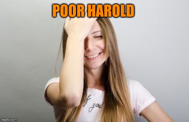 Facepalm | POOR HAROLD | image tagged in facepalm | made w/ Imgflip meme maker