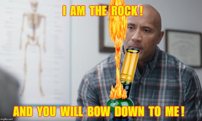 I  AM  THE  ROCK ! AND  YOU  WILL  BOW  DOWN  TO  ME ! | made w/ Imgflip meme maker