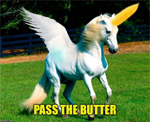 Unicorn on the cob  | PASS THE BUTTER | image tagged in unicorn on the cob | made w/ Imgflip meme maker