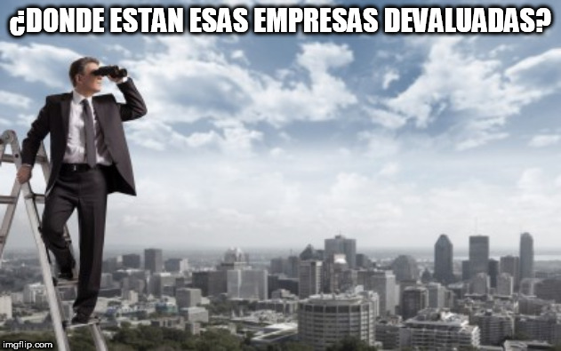 Looking for | ¿DONDE ESTAN ESAS EMPRESAS DEVALUADAS? | image tagged in looking for | made w/ Imgflip meme maker
