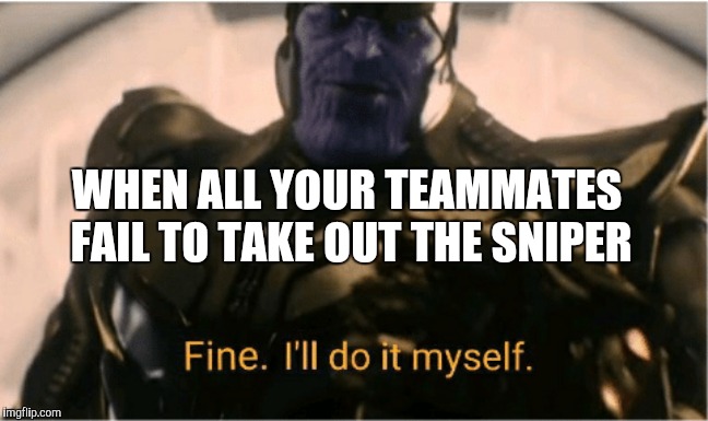 Fine Ill do it myself Thanos - Imgflip
