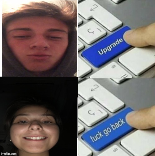 Upgrade go back | image tagged in upgrade go back | made w/ Imgflip meme maker