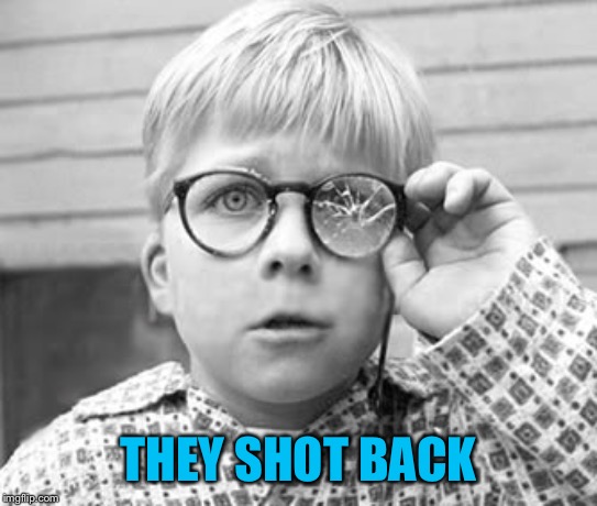 Red Rider BB Gun | THEY SHOT BACK | image tagged in red rider bb gun | made w/ Imgflip meme maker