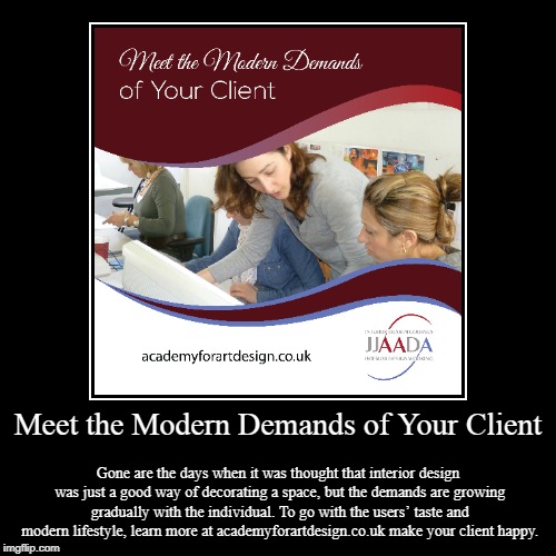 Meet the Modern Demands of Your Client | image tagged in demand,modern,client | made w/ Imgflip demotivational maker