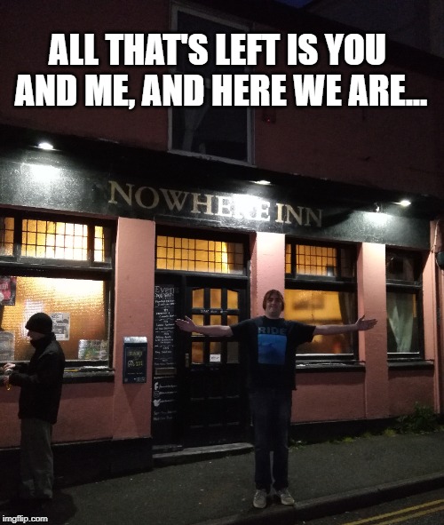 Ride - Nowhere | ALL THAT'S LEFT IS YOU AND ME, AND HERE WE ARE... | image tagged in ride,shoegaze memes,ride nowhere,nowhere inn,ride meme,ride band | made w/ Imgflip meme maker