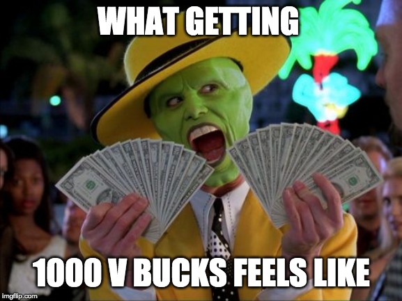 Money Money | WHAT GETTING; 1000 V BUCKS FEELS LIKE | image tagged in memes,money money | made w/ Imgflip meme maker