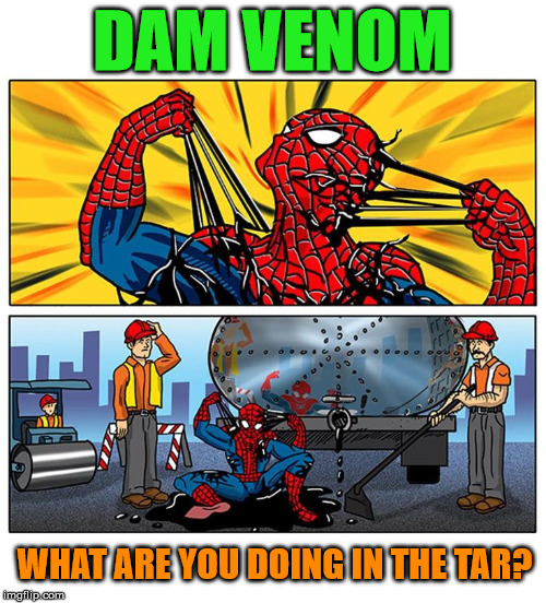 Spiderman is dramatic | DAM VENOM; WHAT ARE YOU DOING IN THE TAR? | image tagged in spiderman,superhero,funny | made w/ Imgflip meme maker