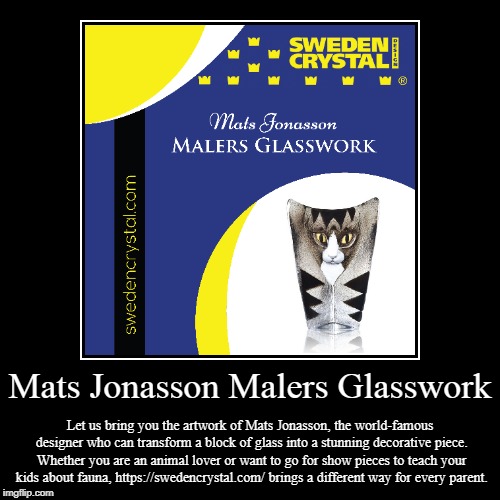 Mats Jonasson Malers Glasswork | image tagged in glasses,work,sweden,swedish | made w/ Imgflip demotivational maker