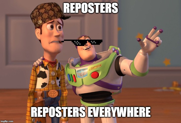 X, X Everywhere Meme | REPOSTERS; REPOSTERS EVERYWHERE | image tagged in memes,x x everywhere | made w/ Imgflip meme maker