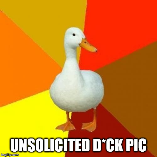 Tech Impaired Duck | UNSOLICITED D*CK PIC | image tagged in memes,tech impaired duck | made w/ Imgflip meme maker