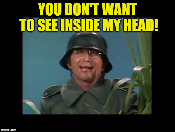 very interesting | YOU DON'T WANT TO SEE INSIDE MY HEAD! | image tagged in very interesting | made w/ Imgflip meme maker