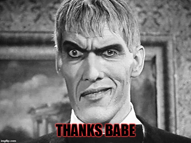 Lurch | THANKS BABE | image tagged in lurch | made w/ Imgflip meme maker