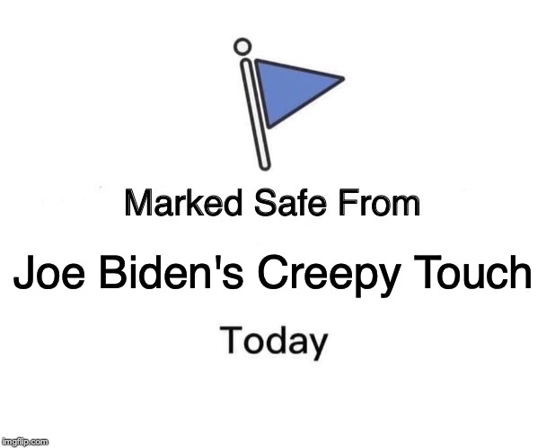 Marked Safe From | Joe Biden's Creepy Touch | image tagged in memes,marked safe from | made w/ Imgflip meme maker