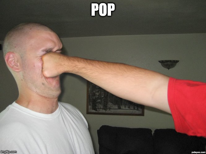 Face punch | POP | image tagged in face punch | made w/ Imgflip meme maker