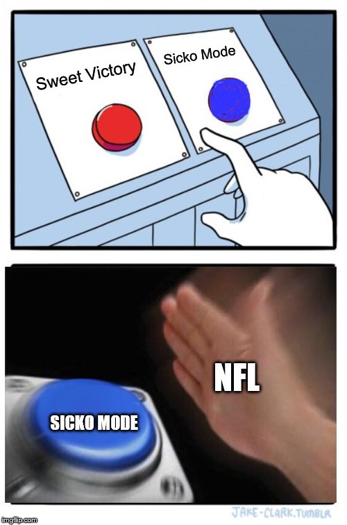 Didn't even watch the Super Bowl but I know this happened | Sicko Mode; Sweet Victory; NFL; SICKO MODE | image tagged in memes,two buttons,nfl | made w/ Imgflip meme maker