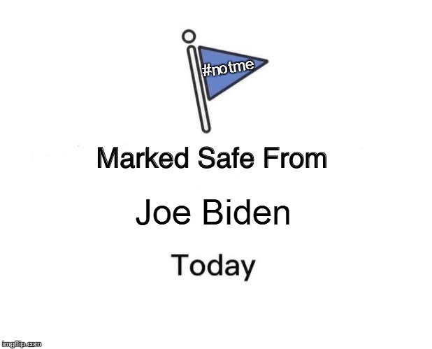 Marked Safe From | #notme; Joe Biden | image tagged in memes,marked safe from | made w/ Imgflip meme maker