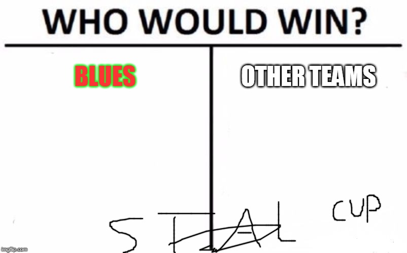 Who Would Win? Meme | BLUES; OTHER TEAMS | image tagged in memes,who would win | made w/ Imgflip meme maker