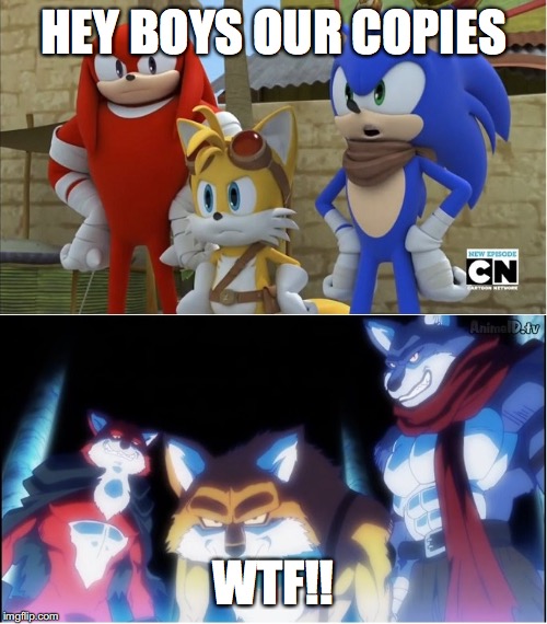 sonic y dragon ball super | HEY BOYS OUR COPIES; WTF!! | image tagged in sonic y dragon ball super | made w/ Imgflip meme maker
